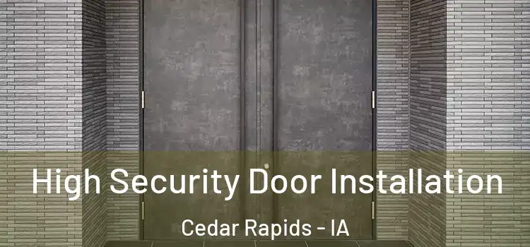  High Security Door Installation Cedar Rapids - IA