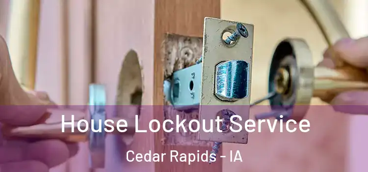 House Lockout Service Cedar Rapids - IA