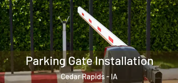 Parking Gate Installation Cedar Rapids - IA